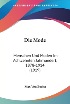 Paperback Die Mode: Menschen Und Moden Im Achtzehnten Jahrhundert, 1878-1914 (1919) [German] Book