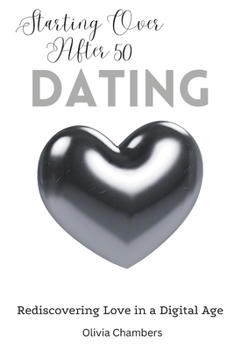 Paperback Starting Over After 50: Dating: Rediscovering Love in a Digital Age Book