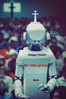Un robot-prêtre: Conte (French Edition)