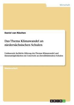 Paperback Das Thema Klimawandel an niedersächsischen Schulen: Umfassende fachliche Klärung des Themas Klimawandel und Einsatzmöglichkeiten im Unterricht an (ber [German] Book
