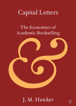 Capital Letters: The Economics of Academic Bookselling - Book  of the Cambridge Elements in Publishing and Book Culture