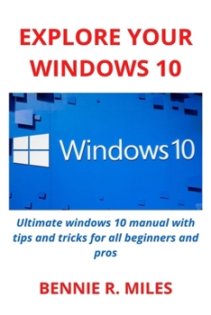 Paperback Explore Your Windows 10: Ultimate windows 10 manual with tips and tricks for all beginners and pros Book