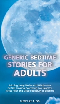 Hardcover Generic Bedtime Stories for Adults: Relaxing Sleep Stories and Mindfulness for Self-Healing. Everything You Need for stress relief and Sleep Peacefull Book