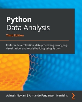 Paperback Python Data Analysis - Third Edition: Perform data collection, data processing, wrangling, visualization, and model building using Python Book