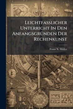 Paperback Leichtfaßlicher Unterricht In Den Anfangsgründen Der Rechenkunst Book