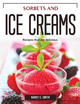 Paperback Sorbets and ice creams: Recipes that are delicious Book