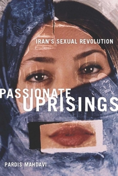 Hardcover Passionate Uprisings: Iran's Sexual Revolution Book