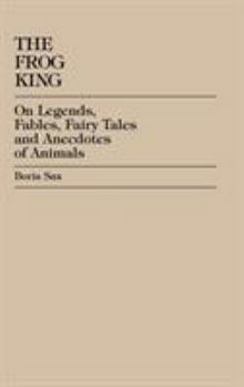 Hardcover The Frog King: Occidental Fairy Tales, Fables and Anecdotes of Animals Book