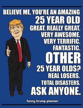 Paperback Funny Trump Planner: Funny 25th Birthday Planner for Twenty Five Year Old Trump Supporters Book