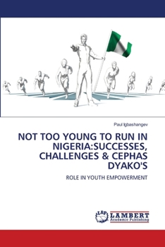 Not Too Young to Run in Nigeria: Successes, Challenges & Cephas Dyako's