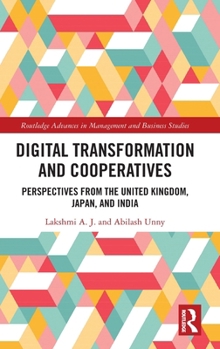 Digital Transformation and Cooperatives: Perspectives from the United Kingdom, Japan, and India (Routledge Advances in Management and Business Studies)