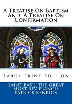 Paperback A Treatise On Baptism And A Treatise On Confirmation: Large Print Edition Book