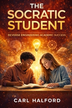 Paperback The Socratic Student: Reverse Engineering Academic Success Book