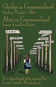 Paperback Gladys in Grammarland and Alice in Grammarland: Two Educational Tales Inspired by Lewis Carroll's Wonderland Book