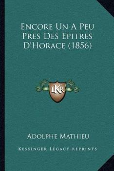 Paperback Encore Un A Peu Pres Des Epitres D'Horace (1856) [French] Book