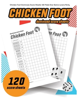 Chicken foot Dominoes Score Sheets: 120 Chicken foot Dominoes score pads Dice Game Lovers Party