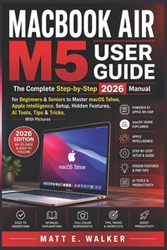 Paperback Macbook Air M5 User Guide: The Complete Step-by-Step 2026 Manual for Beginners & Seniors to Master macOS Tahoe Apple Intelligence Setup Hidden Feature Book