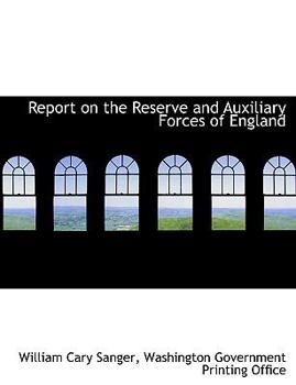 Report on the Reserve and Auxiliary Forces of England