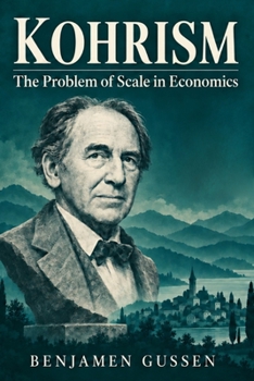 Paperback Kohrism: The Problem of Scale in Economics Book