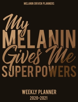 My Melanin Gives Me Super Powers 2020-2021 Planner: 2020 Calendar Planner, Jan 2020 - Dec 2021 2 Year Daily, Weekly, and Monthly Calendar Planner