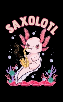 Saxolotl: Cute & Funny Saxolotl Adorable Sax Playing Axolotl Pun 2020 Pocket Sized Weekly Planner & Gratitude Journal (53 Pages, 5" x 8") - Blank ... - Small Fit For Purses, Backpacks & Pockets