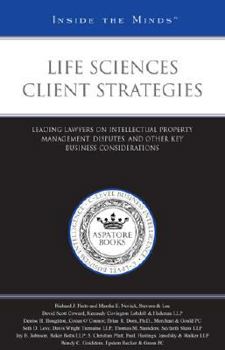 Paperback Life Sciences Client Strategies: Leading Lawyers on Intellectual Property Management, Disputes, and Other Key Business Considerations (Inside the Minds) Book