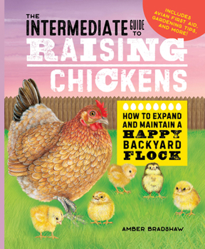 Hardcover The Intermediate Guide to Raising Chickens: How to Expand and Maintain a Happy Backyard Flock Book