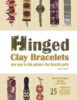 Paperback Hinged Clay Bracelets: New Ways To Link Polymer Clay Bracelet Parts Book