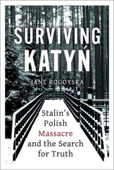 Hardcover Surviving Katyn: Stalin's Polish Massacre and the Search for Truth Book