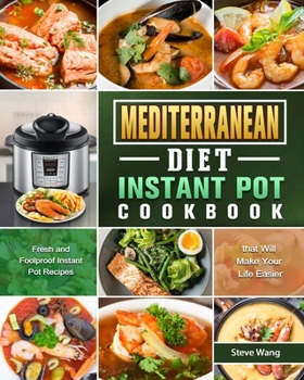 Paperback Mediterranean Diet Instant Pot Cookbook: Fresh and Foolproof Instant Pot Recipes that Will Make Your Life Easier Book