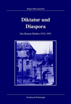 Hardcover Diktatur Und Diaspora: Das Bistum Meißen 1932-1951 [German] Book