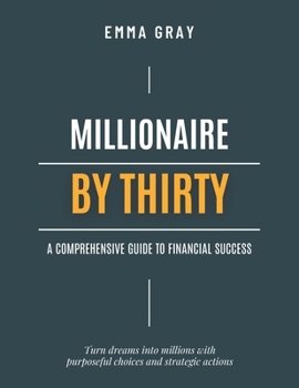 Paperback Millionaire By Thirty: A Comprehensive Guide to Financial Success Book