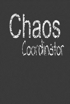 Chaos Coordinator : Lined Blank Notebook Journal,Fun and Useful Way to Take Notes and Stay on Track,Nice Gift, Very Pretty with Some Nice Pens