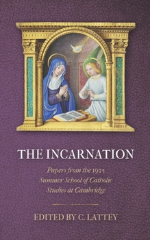 Paperback The Incarnation: Papers from the 1925 Cambridge Summer School of Catholic Studies at Cambridge Book