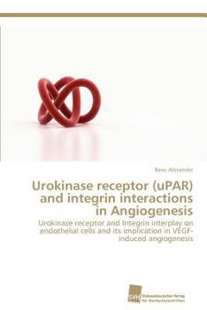 Paperback Urokinase receptor (uPAR) and integrin interactions in Angiogenesis Book