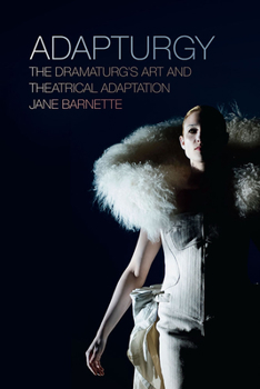 Paperback Adapturgy: The Dramaturg's Art and Theatrical Adaptation Book