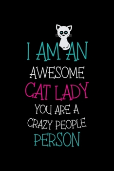 Paperback I am an Awesome Cat Lady You are a Crazy People Person: Cat College Ruled Notebook, Lined Blank Journal Notebook, 6 x 9, 100 Pages, Cat College Ruled Book