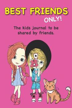 Best Friends Only!: The kids journal to be shared by friends.