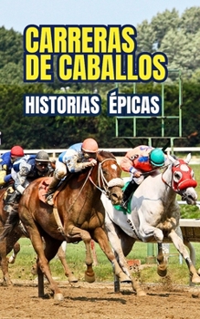 Carreras de Caballos: Historias Épicas (Spanish Edition)