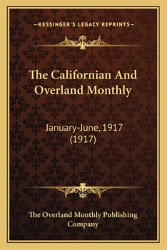 The Californian And Overland Monthly: January-June, 1917
