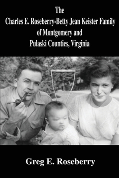 Paperback The Charles E. Roseberry-Betty Jean Keister Family of Montgomery and Pulaski Counties, Virginia Book