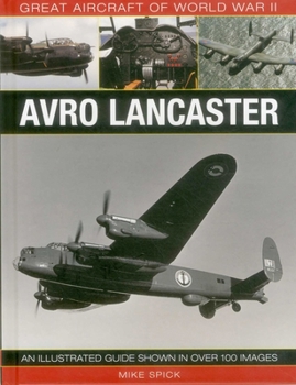 Hardcover Great Aircraft of World War II: Avro Lancaster: An Illustrated Guide Shown in Over 100 Images Book