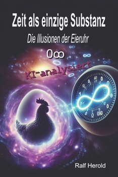 Zeit als einzige Substanz: Die Illusionen der Eieruhr - KI-analysiert (German Edition)