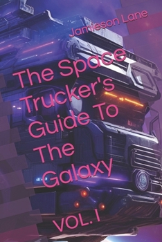 Paperback The Space Trucker's Guide To The Galaxy: Vol. I Book
