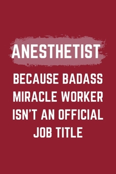 Paperback Anesthetist Because Badass Miracle Worker Isn't An Official Job Title: An Anesthetist Journal Notebook to Take Notes, To-do List and Notepad (6" x 9" Book