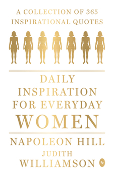 Daily Inspiration for Everyday Women: A Collection of 365 Inspirational Quotes