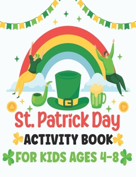 Paperback St. Patrick's Day Activity Book for Kids Ages 4-8: A Fun Kid Workbook Game for Learning St Patricks Day Things, Coloring, Dot to Dot, Mazes, Word Sear Book