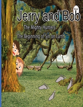 Paperback Jerry and Bob, The Mighty Hunters: The Beginning of Sin on Earth Book