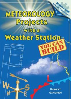 Meteorology Projects With a Weather Station You Can Build - Book  of the Build-a-Lab! Science Experiments