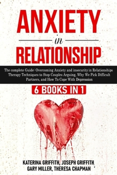 Paperback Anxiety in Relationship: 6 Books in 1: The complete Guide: Overcoming Anxiety, insecurity in Relationships, Therapy Techniques to Stop Couples Book